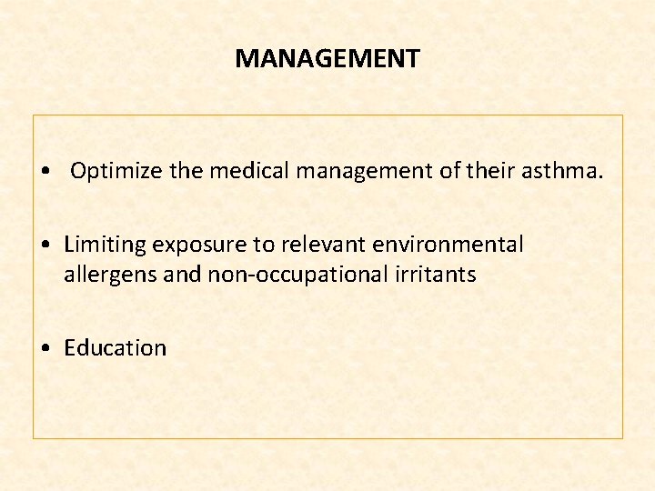 MANAGEMENT • Optimize the medical management of their asthma. • Limiting exposure to relevant