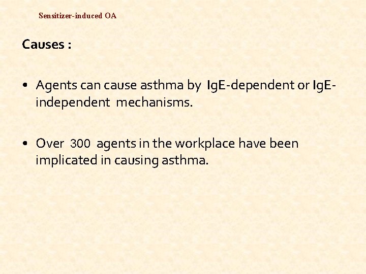 Sensitizer-induced OA Causes : • Agents can cause asthma by Ig. E-dependent or Ig.