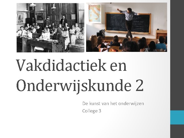 Vakdidactiek en Onderwijskunde 2 De kunst van het onderwijzen College 3 