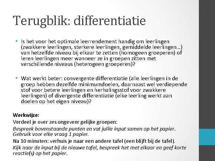 Terugblik: differentiatie • Is het voor het optimale leerrendement handig om leerlingen (zwakkere leerlingen,