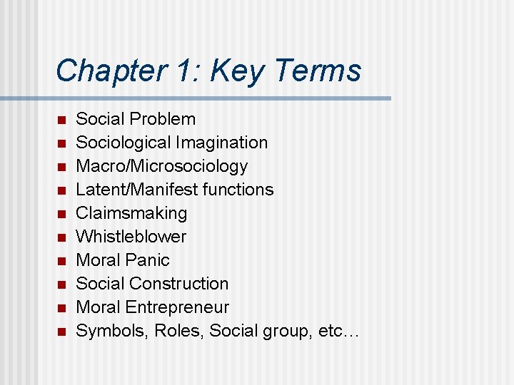 Chapter 1: Key Terms n n n n n Social Problem Sociological Imagination Macro/Microsociology