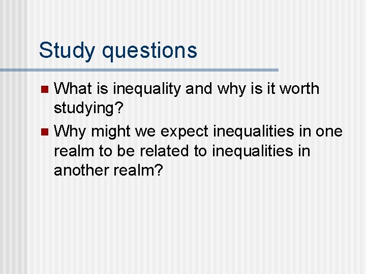 Study questions What is inequality and why is it worth studying? n Why might