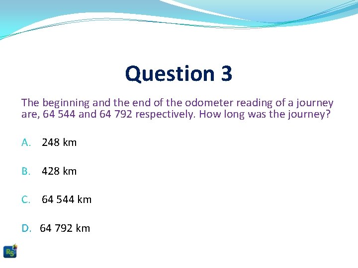 Question 3 The beginning and the end of the odometer reading of a journey