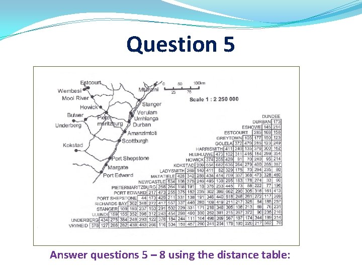 Question 5 Answer questions 5 – 8 using the distance table: 