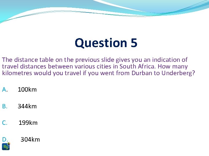 Question 5 The distance table on the previous slide gives you an indication of