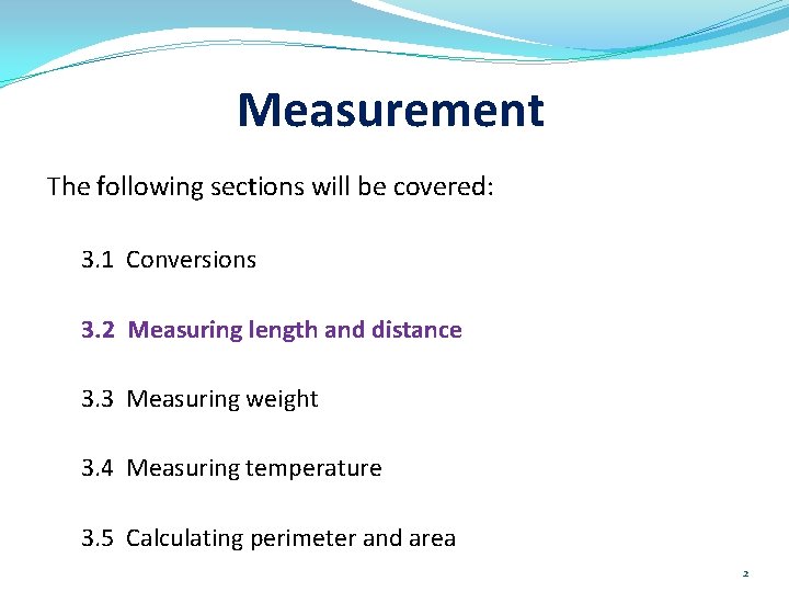 Measurement The following sections will be covered: 3. 1 Conversions 3. 2 Measuring length