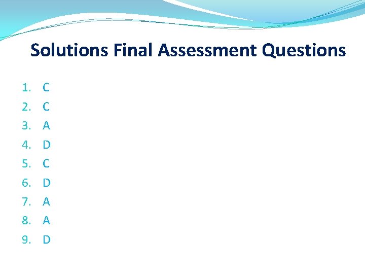 Solutions Final Assessment Questions 1. 2. 3. 4. 5. 6. 7. 8. 9. C