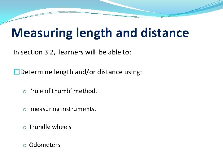 Measuring length and distance In section 3. 2, learners will be able to: �Determine