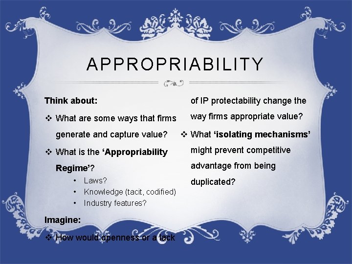 APPROPRIABILITY Think about: of IP protectability change the v What are some ways that