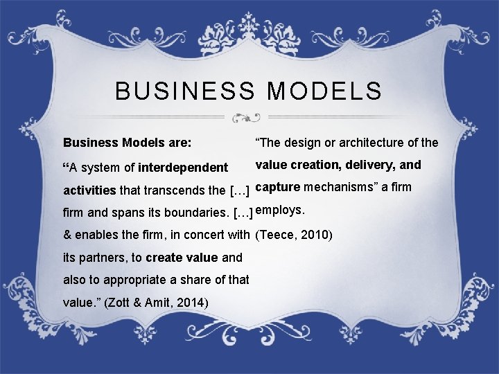 BUSINESS MODELS Business Models are: “The design or architecture of the “A system of