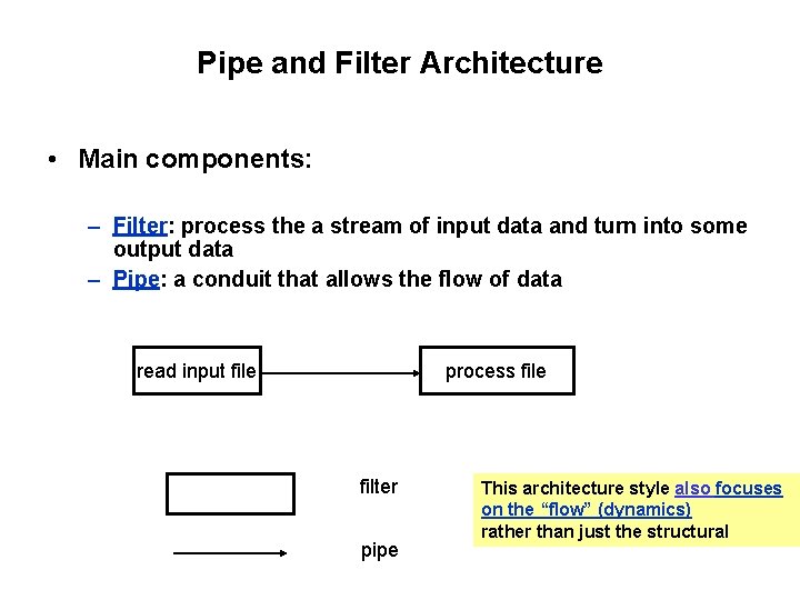 Pipe and Filter Architecture • Main components: – Filter: process the a stream of