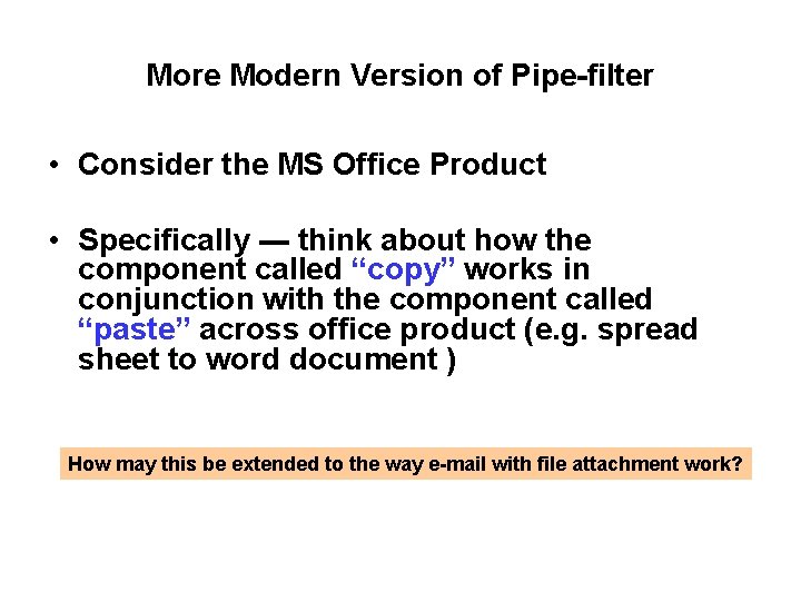 More Modern Version of Pipe-filter • Consider the MS Office Product • Specifically ---