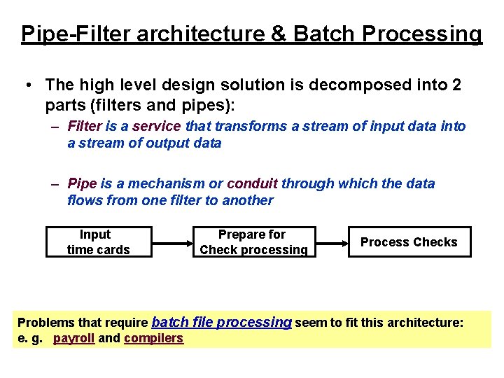 Pipe-Filter architecture & Batch Processing • The high level design solution is decomposed into