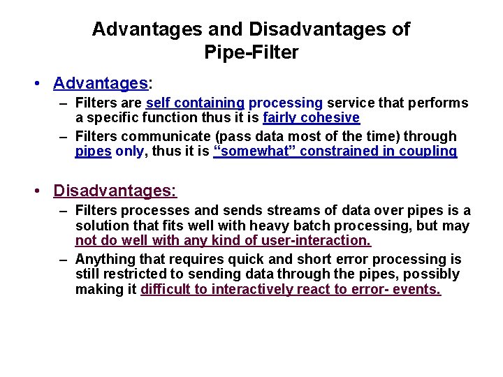 Advantages and Disadvantages of Pipe-Filter • Advantages: – Filters are self containing processing service