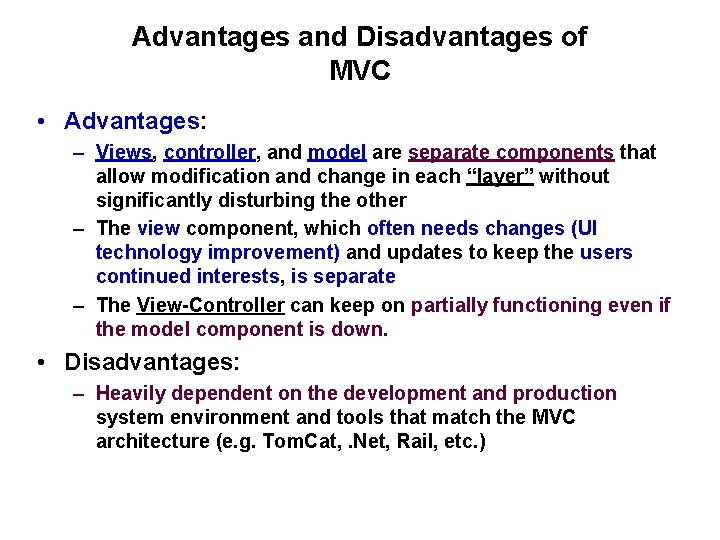 Advantages and Disadvantages of MVC • Advantages: – Views, controller, and model are separate