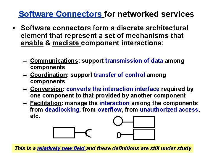 Software Connectors for networked services • Software connectors form a discrete architectural element that