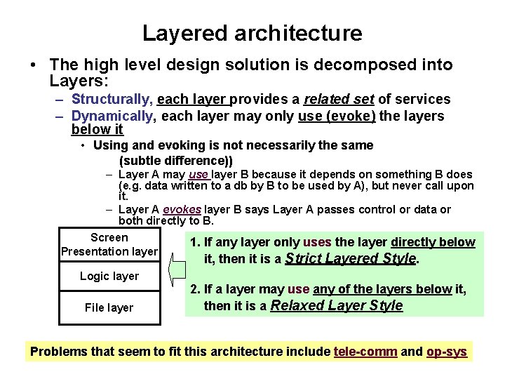 Layered architecture • The high level design solution is decomposed into Layers: – Structurally,