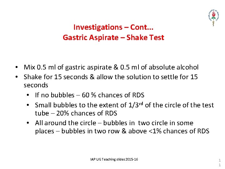 Investigations – Cont. . . Gastric Aspirate – Shake Test • Mix 0. 5