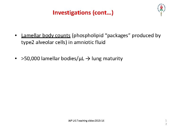 Investigations (cont…) • Lamellar body counts (phospholipid “packages” produced by type 2 alveolar cells)