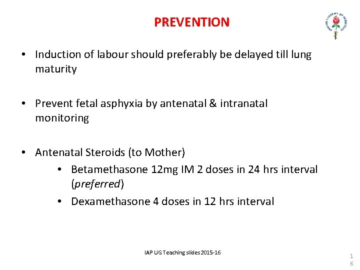PREVENTION • Induction of labour should preferably be delayed till lung maturity • Prevent