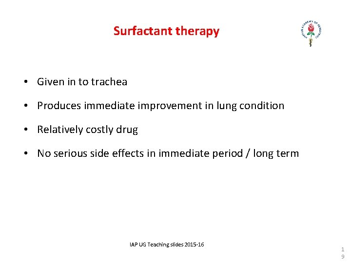 Surfactant therapy • Given in to trachea • Produces immediate improvement in lung condition Surfactant therapy • Given in to trachea • Produces immediate improvement in lung condition