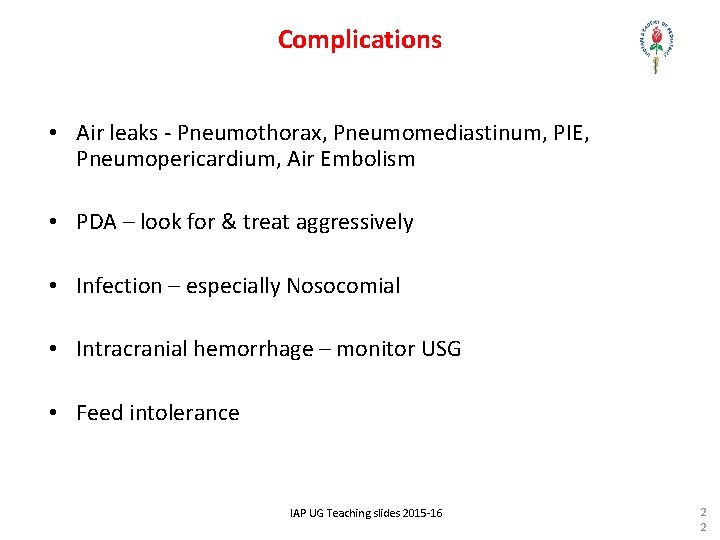 Complications • Air leaks - Pneumothorax, Pneumomediastinum, PIE, Pneumopericardium, Air Embolism • PDA –