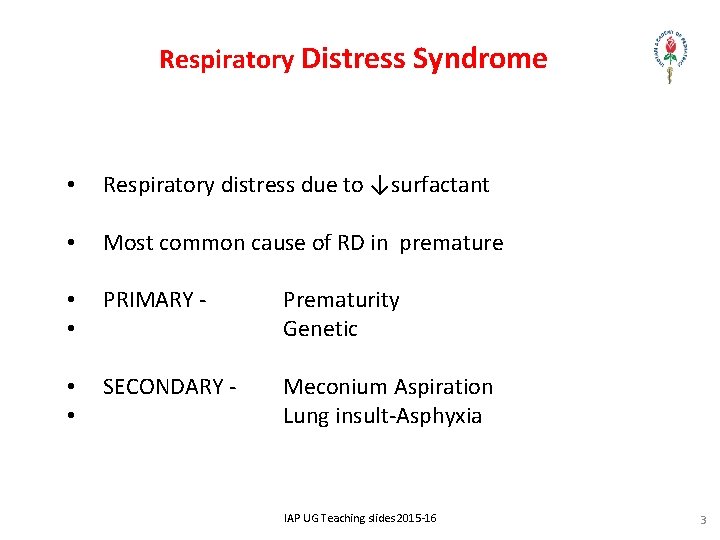 Respiratory Distress Syndrome • Respiratory distress due to ↓surfactant • Most common cause of