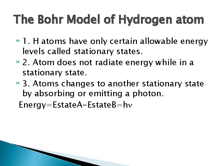The Bohr Model of Hydrogen atom 1. H atoms have only certain allowable energy