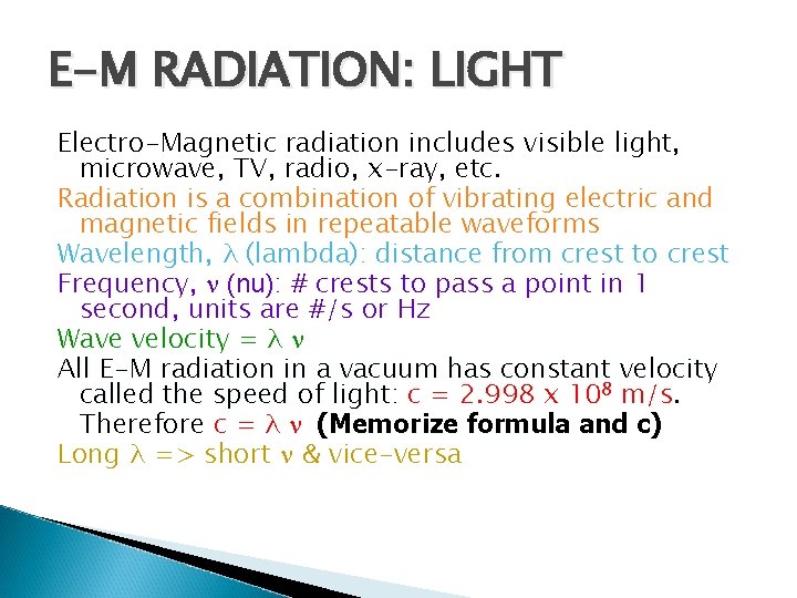 E-M RADIATION: LIGHT Electro-Magnetic radiation includes visible light, microwave, TV, radio, x-ray, etc. Radiation