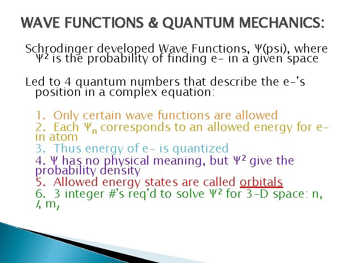 WAVE FUNCTIONS & QUANTUM MECHANICS: Schrodinger developed Wave Functions, Ψ(psi), where Ψ 2 is