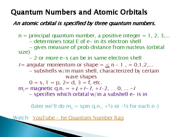 Quantum Numbers and Atomic Orbitals An atomic orbital is specified by three quantum numbers.