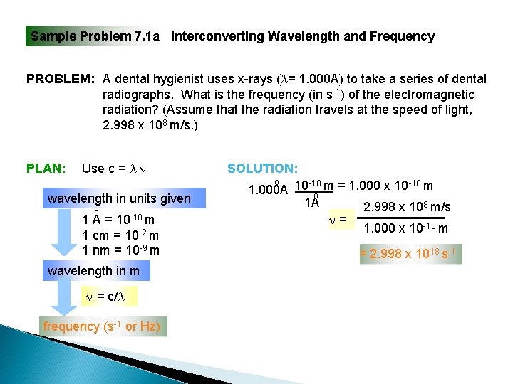 Sample Problem 7. 1 a Interconverting Wavelength and Frequency PROBLEM: A dental hygienist uses