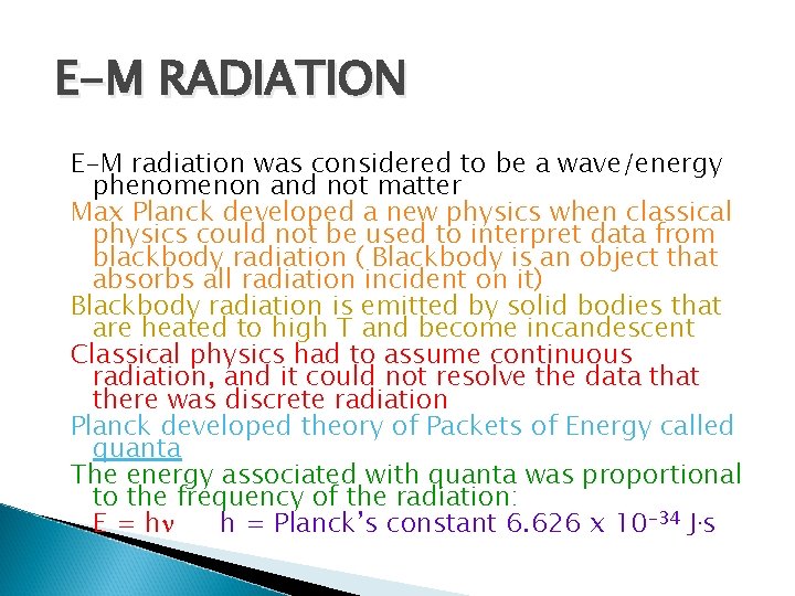 E-M RADIATION E-M radiation was considered to be a wave/energy phenomenon and not matter