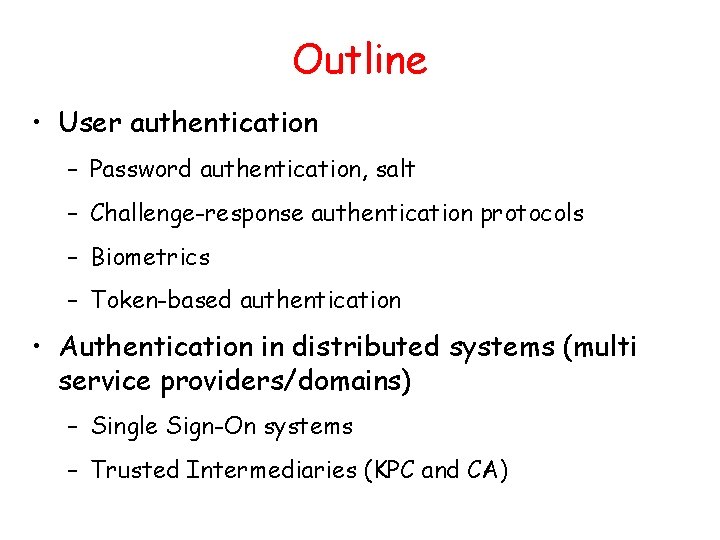 Outline • User authentication – Password authentication, salt – Challenge-response authentication protocols – Biometrics