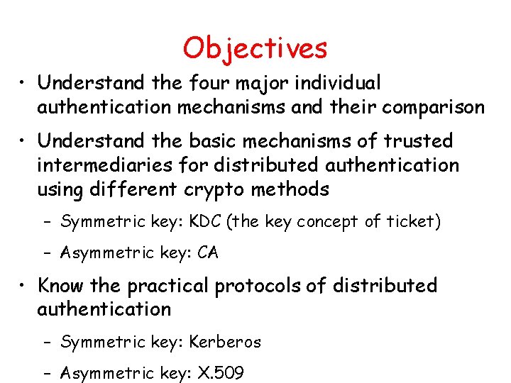 Objectives • Understand the four major individual authentication mechanisms and their comparison • Understand