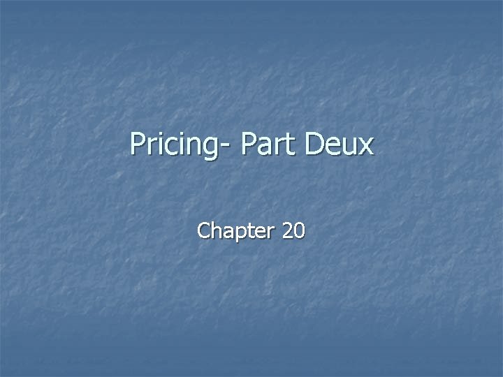 Pricing- Part Deux Chapter 20 