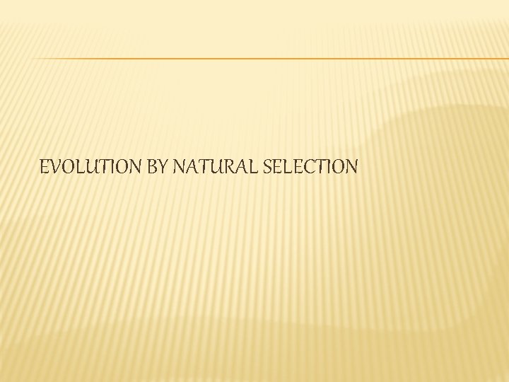 EVOLUTION BY NATURAL SELECTION 