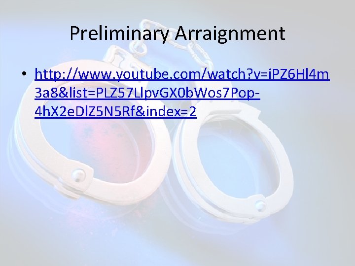 Preliminary Arraignment • http: //www. youtube. com/watch? v=i. PZ 6 Hl 4 m 3