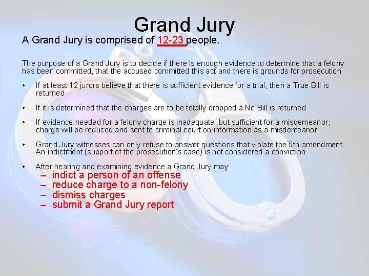 Grand Jury A Grand Jury is comprised of 12 -23 people. The purpose of