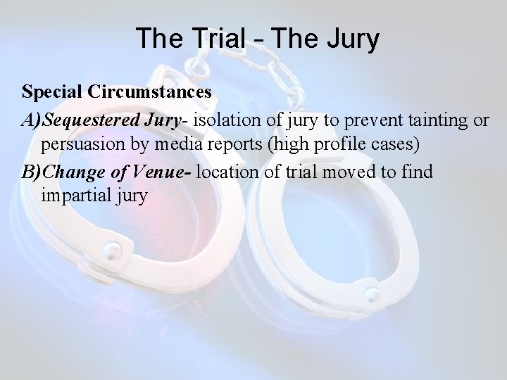  The Trial – The Jury Special Circumstances A)Sequestered Jury- isolation of jury to