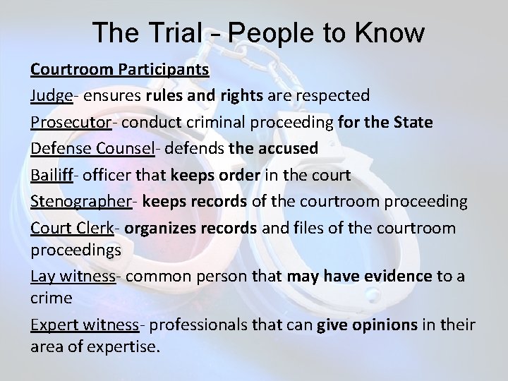  The Trial – People to Know Courtroom Participants Judge- ensures rules and rights