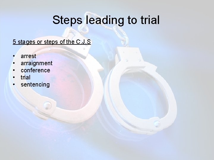 Steps leading to trial 5 stages or steps of the C. J. S •