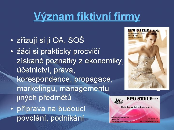 Význam fiktivní firmy • zřizují si ji OA, SOŠ • žáci si prakticky procvičí