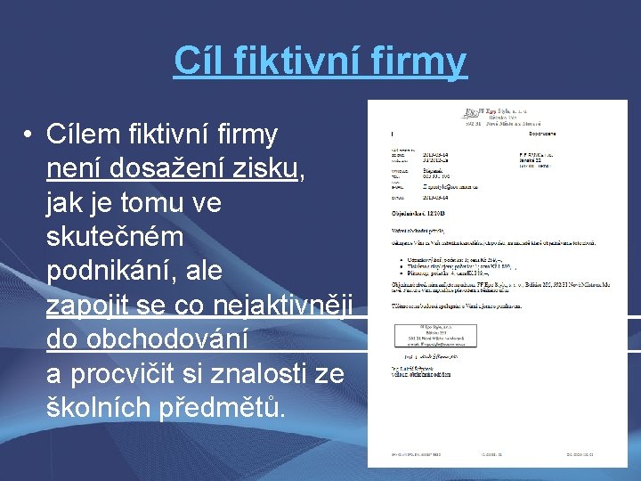 Cíl fiktivní firmy • Cílem fiktivní firmy není dosažení zisku, jak je tomu ve