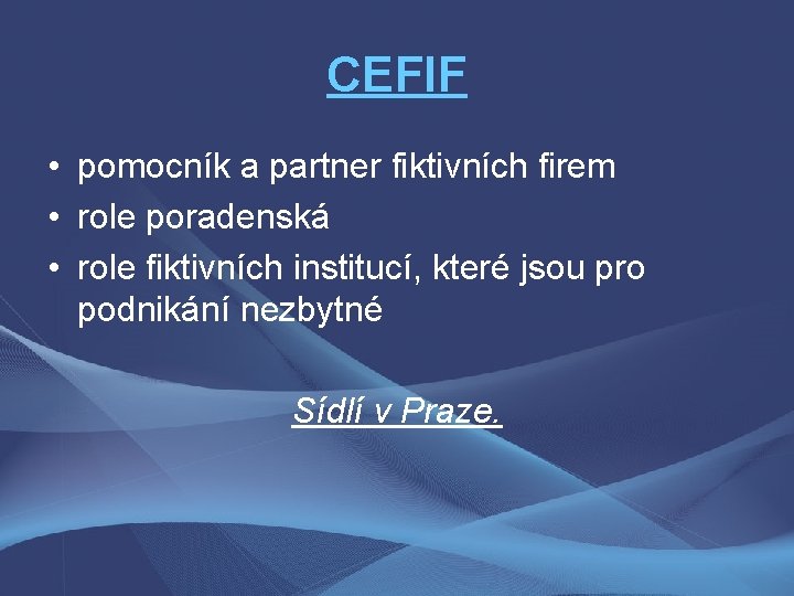 CEFIF • pomocník a partner fiktivních firem • role poradenská • role fiktivních institucí,
