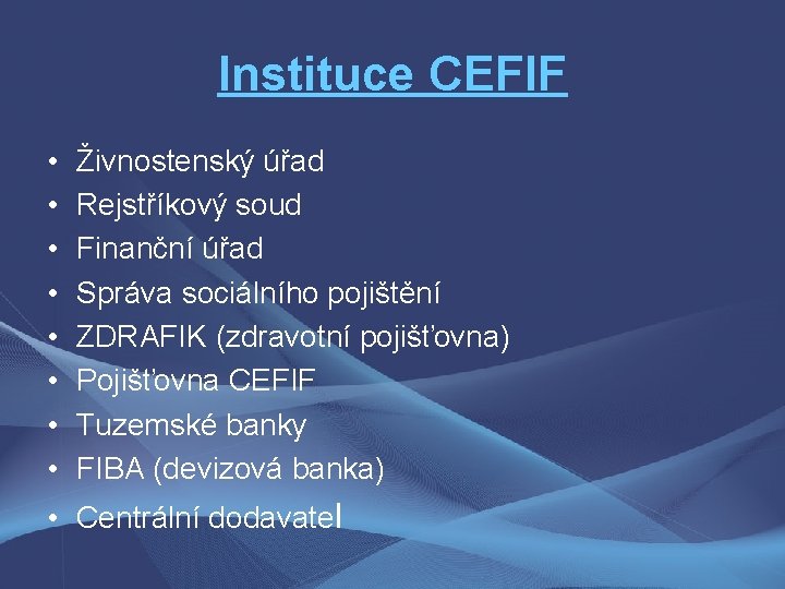 Instituce CEFIF • • Živnostenský úřad Rejstříkový soud Finanční úřad Správa sociálního pojištění ZDRAFIK