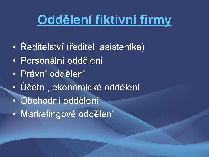 Oddělení fiktivní firmy • • • Ředitelství (ředitel, asistentka) Personální oddělení Právní oddělení Účetní,