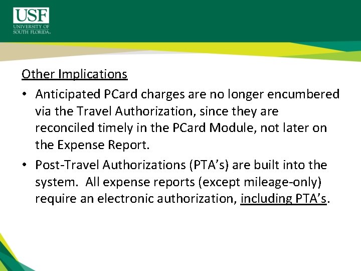 Other Implications • Anticipated PCard charges are no longer encumbered via the Travel Authorization,