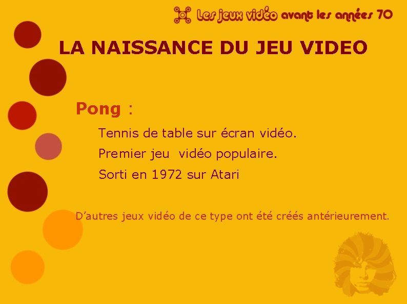 LA NAISSANCE DU JEU VIDEO Pong : Tennis de table sur écran vidéo. Premier