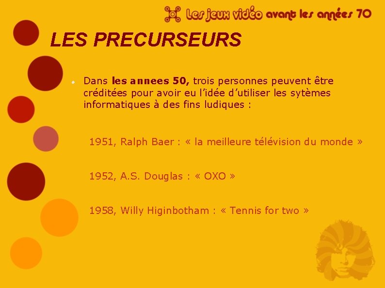 LES PRECURSEURS Dans les annees 50, trois personnes peuvent être créditées pour avoir eu